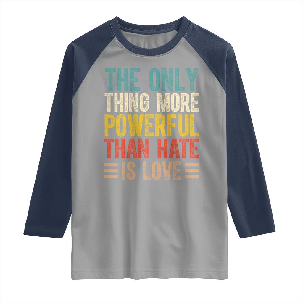 The Only Thing More Powerful Than Hate Is Love Raglan Shirt Bold Retro Typography Bunny Inspirational Quote TS02 Sport Gray Navy Print Your Wear