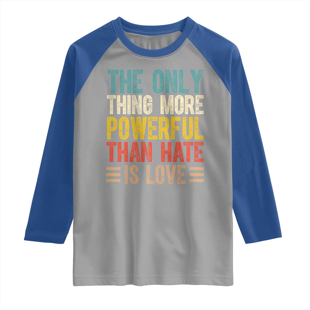 The Only Thing More Powerful Than Hate Is Love Raglan Shirt Bold Retro Typography Bunny Inspirational Quote TS02 Sport Gray Royal Print Your Wear