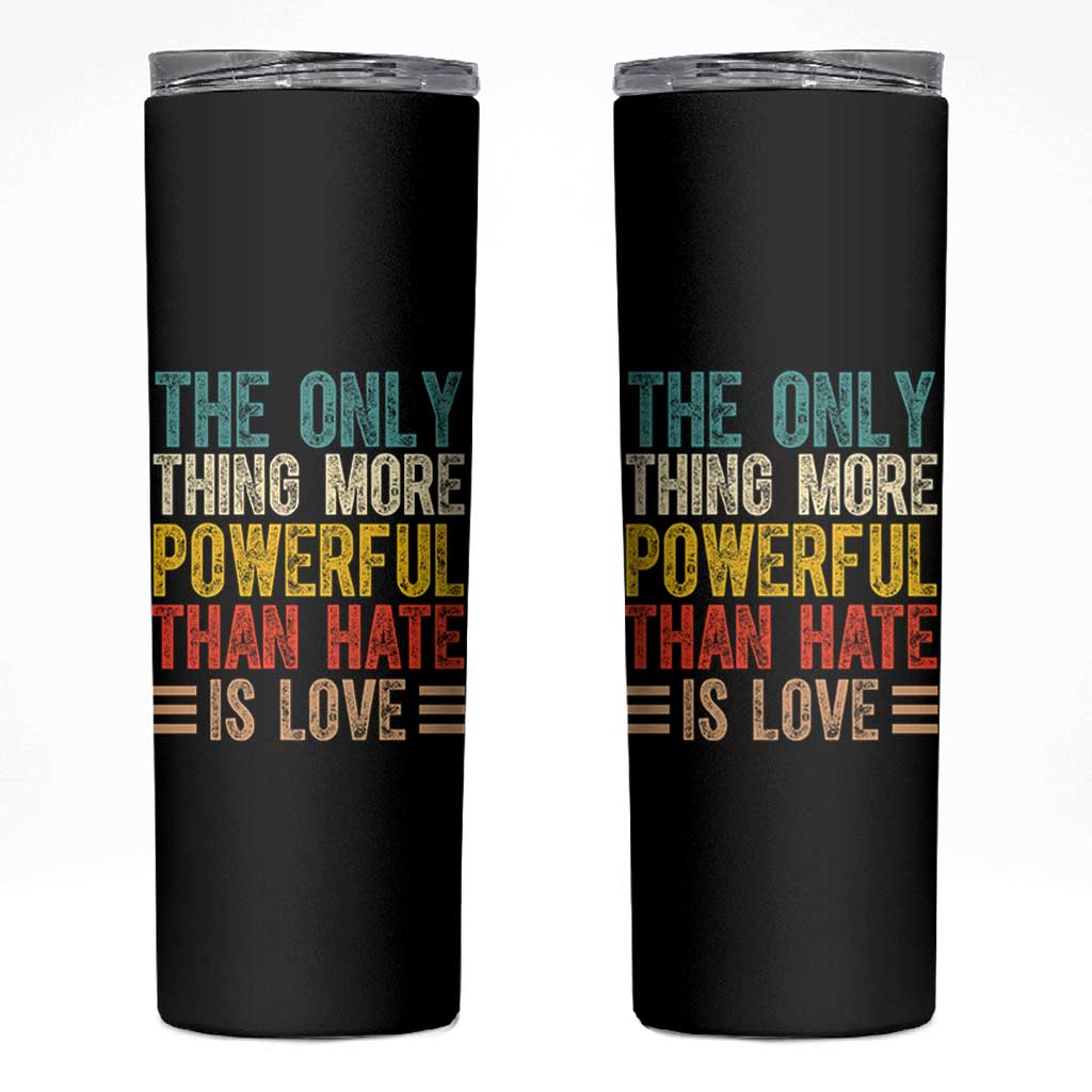 The Only Thing More Powerful Than Hate Is Love Skinny Tumbler Bold Retro Typography Bunny Inspirational Quote TS02 Black Print Your Wear
