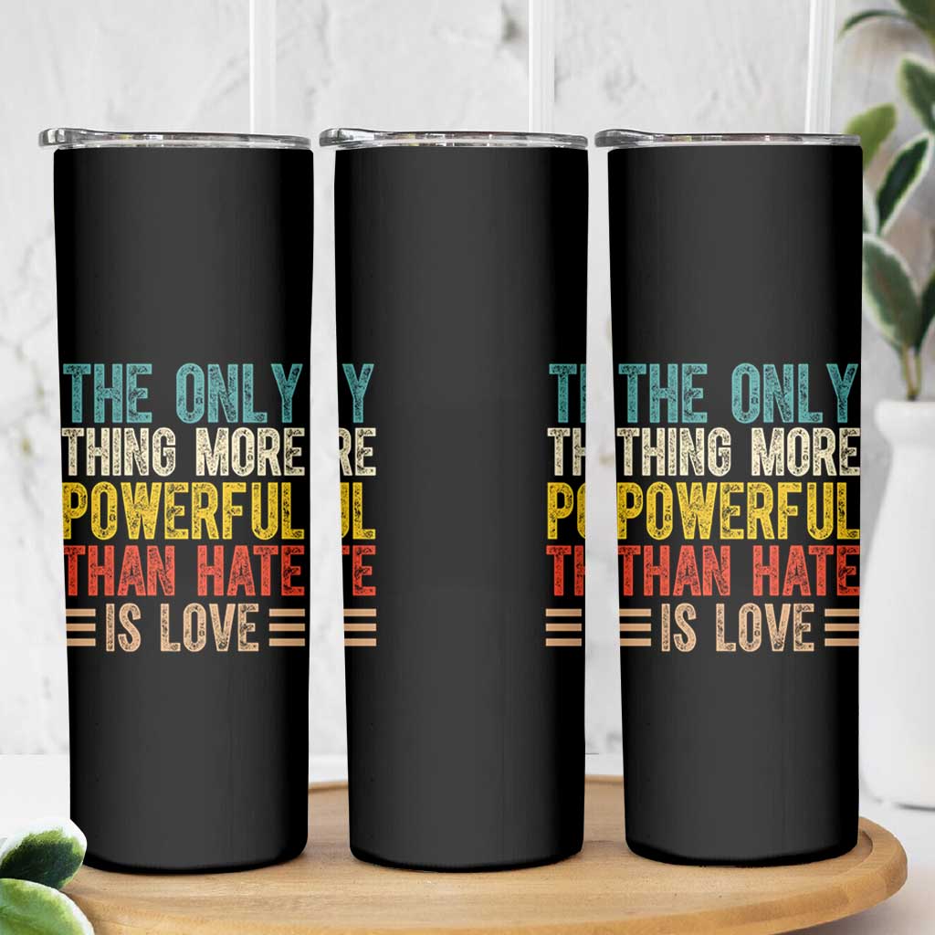 The Only Thing More Powerful Than Hate Is Love Skinny Tumbler Bold Retro Typography Bunny Inspirational Quote TS02 Print Your Wear