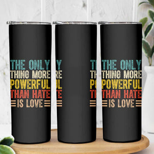 The Only Thing More Powerful Than Hate Is Love Skinny Tumbler Bold Retro Typography Bunny Inspirational Quote TS02 Print Your Wear