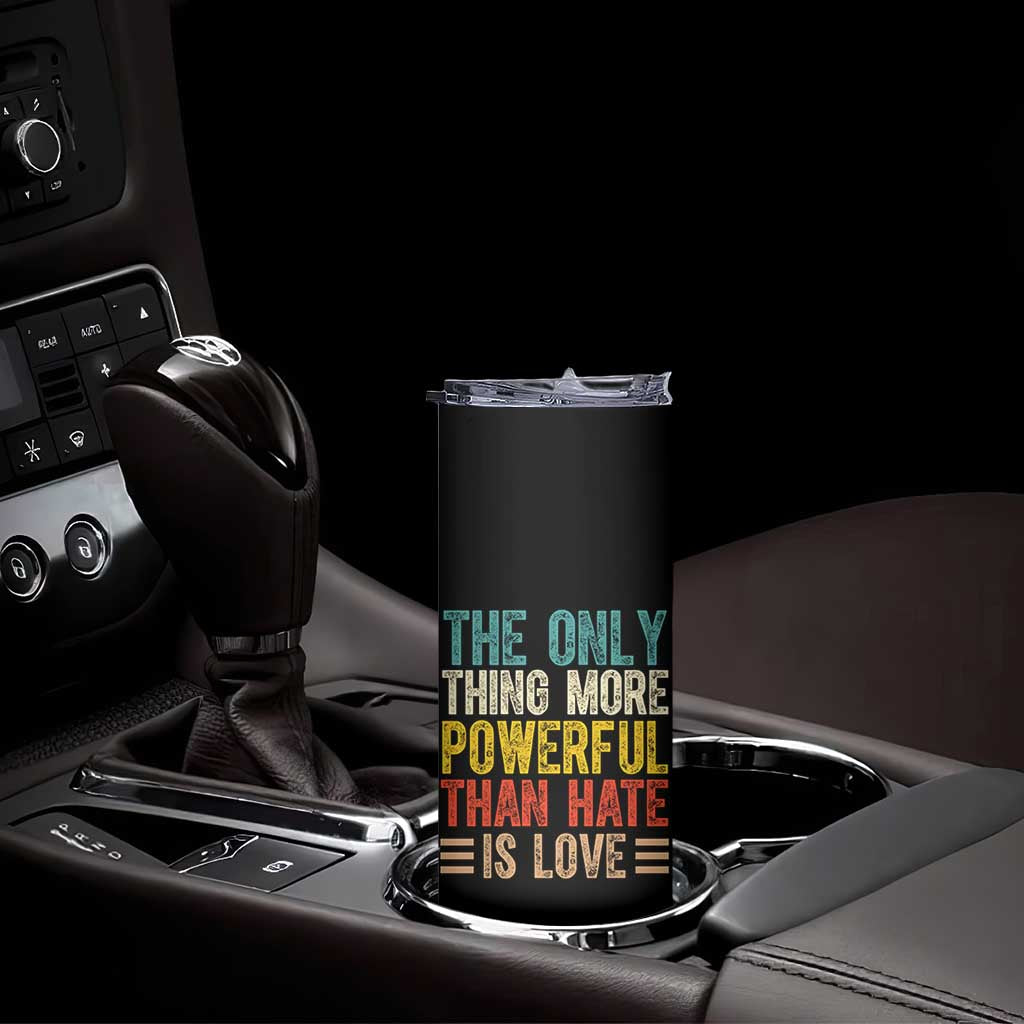 The Only Thing More Powerful Than Hate Is Love Skinny Tumbler Bold Retro Typography Bunny Inspirational Quote TS02 Print Your Wear