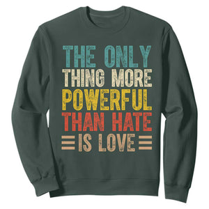 The Only Thing More Powerful Than Hate Is Love Sweatshirt Bold Retro Typography Bunny Inspirational Quote TS02 Dark Forest Green Print Your Wear