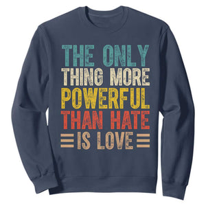 The Only Thing More Powerful Than Hate Is Love Sweatshirt Bold Retro Typography Bunny Inspirational Quote TS02 Navy Print Your Wear