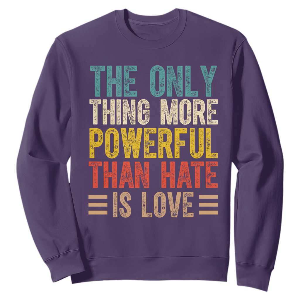 The Only Thing More Powerful Than Hate Is Love Sweatshirt Bold Retro Typography Bunny Inspirational Quote TS02 Purple Print Your Wear
