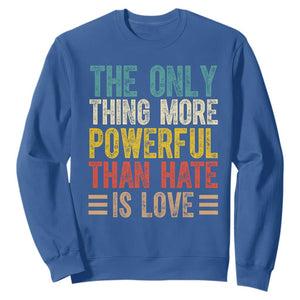 The Only Thing More Powerful Than Hate Is Love Sweatshirt Bold Retro Typography Bunny Inspirational Quote TS02 Royal Blue Print Your Wear