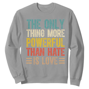 The Only Thing More Powerful Than Hate Is Love Sweatshirt Bold Retro Typography Bunny Inspirational Quote TS02 Sport Gray Print Your Wear