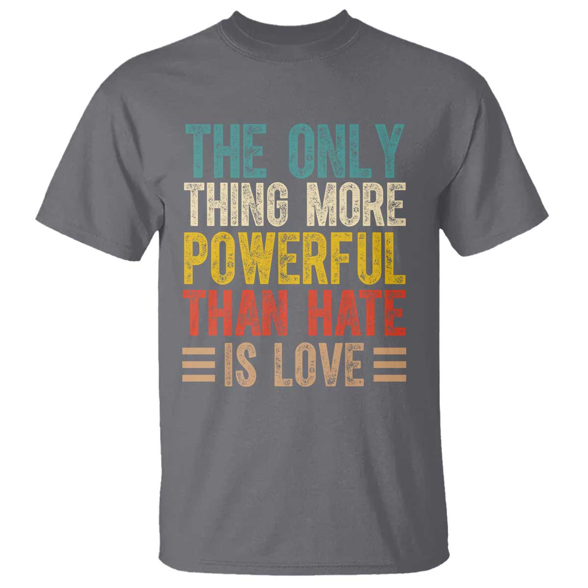 The Only Thing More Powerful Than Hate Is Love T Shirt Bold Retro Typography Bunny Inspirational Quote TS02 Charcoal Print Your Wear