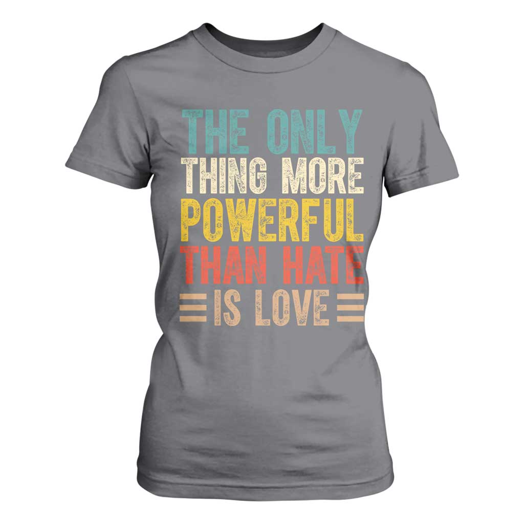 The Only Thing More Powerful Than Hate Is Love T Shirt For Women Bold Retro Typography Bunny Inspirational Quote TS02 Charcoal Print Your Wear