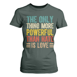 The Only Thing More Powerful Than Hate Is Love T Shirt For Women Bold Retro Typography Bunny Inspirational Quote TS02 Dark Forest Green Print Your Wear