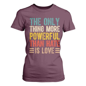 The Only Thing More Powerful Than Hate Is Love T Shirt For Women Bold Retro Typography Bunny Inspirational Quote TS02 Maroon Print Your Wear