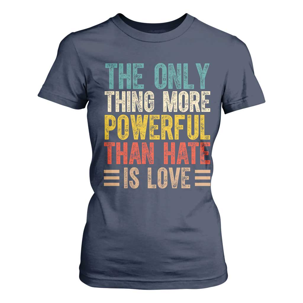 The Only Thing More Powerful Than Hate Is Love T Shirt For Women Bold Retro Typography Bunny Inspirational Quote TS02 Navy Print Your Wear