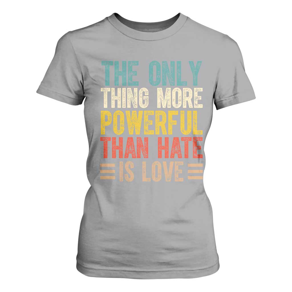 The Only Thing More Powerful Than Hate Is Love T Shirt For Women Bold Retro Typography Bunny Inspirational Quote TS02 Sport Gray Print Your Wear