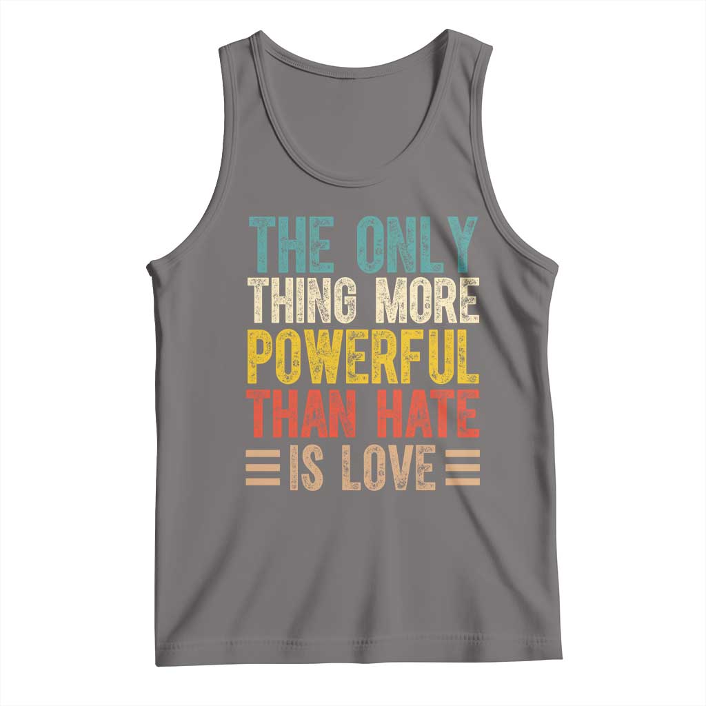 The Only Thing More Powerful Than Hate Is Love Tank Top Bold Retro Typography Bunny Inspirational Quote TS02 Deep Heather Print Your Wear