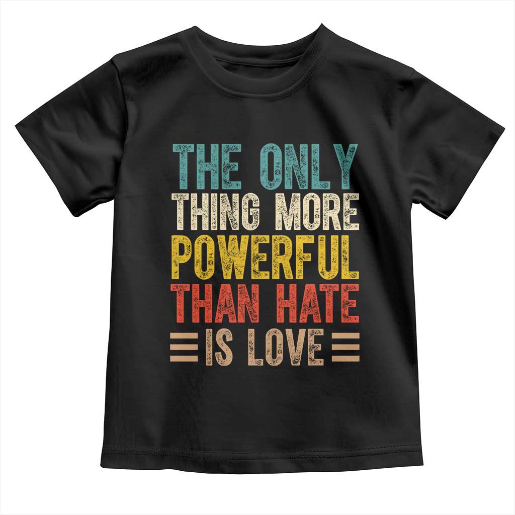 The Only Thing More Powerful Than Hate Is Love Toddler T Shirt Bold Retro Typography Bunny Inspirational Quote TS02 Black Print Your Wear