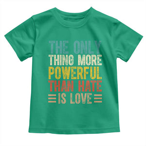 The Only Thing More Powerful Than Hate Is Love Toddler T Shirt Bold Retro Typography Bunny Inspirational Quote TS02 Irish Green Print Your Wear