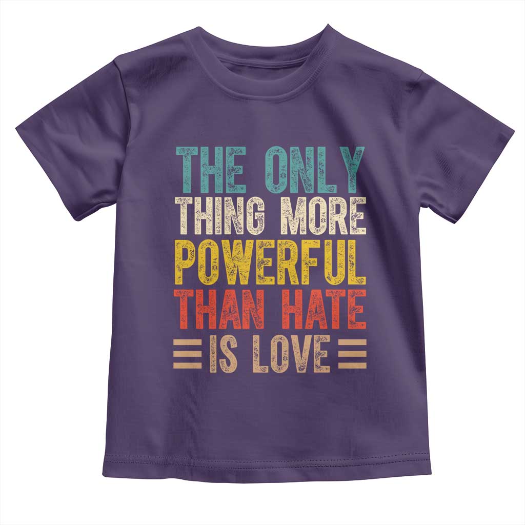 The Only Thing More Powerful Than Hate Is Love Toddler T Shirt Bold Retro Typography Bunny Inspirational Quote TS02 Purple Print Your Wear