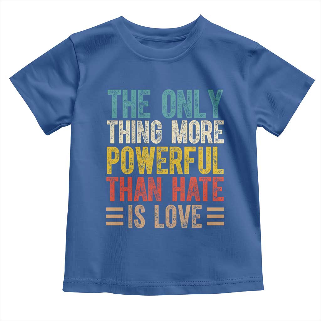 The Only Thing More Powerful Than Hate Is Love Toddler T Shirt Bold Retro Typography Bunny Inspirational Quote TS02 Royal Blue Print Your Wear