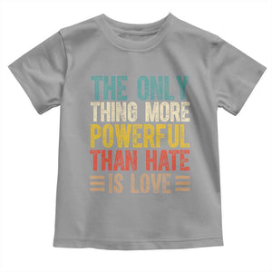 The Only Thing More Powerful Than Hate Is Love Toddler T Shirt Bold Retro Typography Bunny Inspirational Quote TS02 Sport Gray Print Your Wear