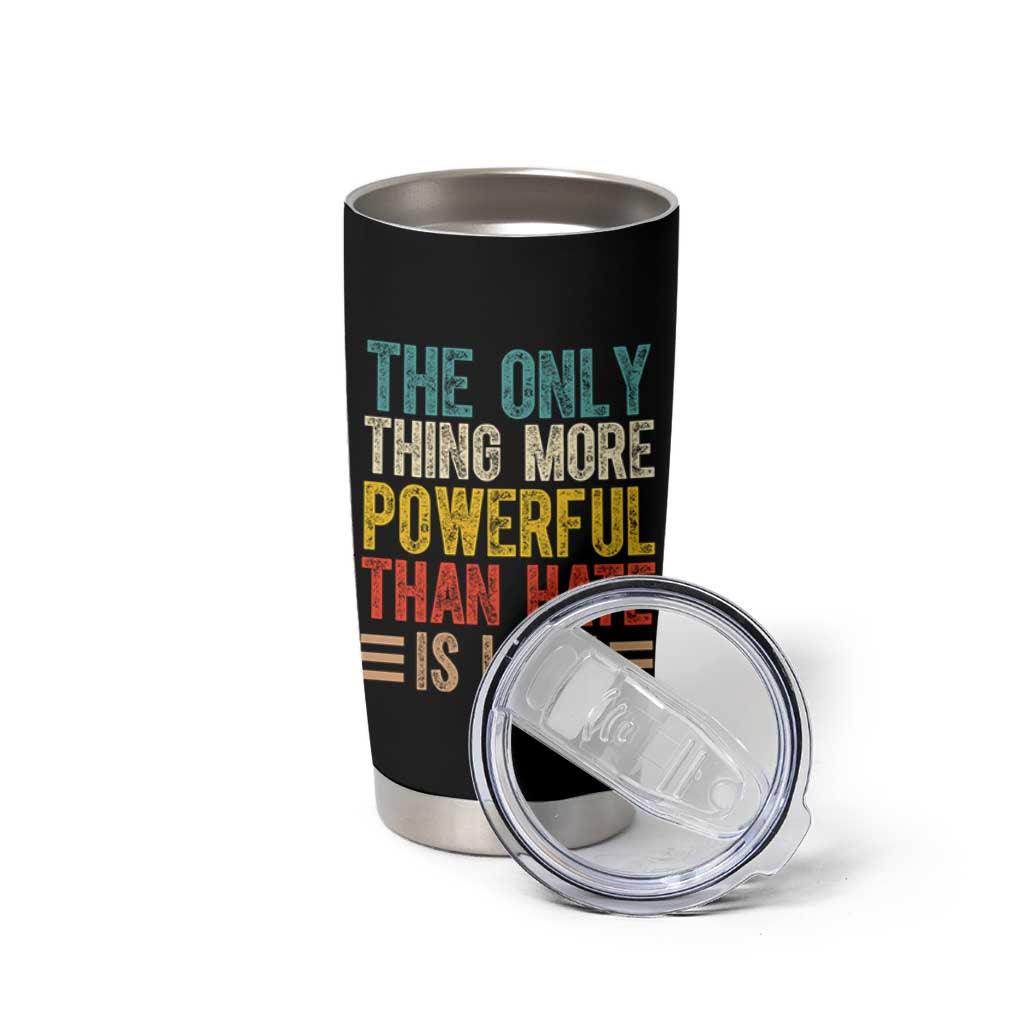 The Only Thing More Powerful Than Hate Is Love Tumbler Cup Bold Retro Typography Bunny Inspirational Quote TS02 Print Your Wear