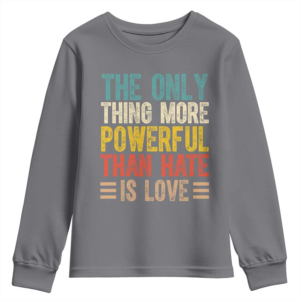 The Only Thing More Powerful Than Hate Is Love Youth Sweatshirt Bold Retro Typography Bunny Inspirational Quote TS02 Charcoal Print Your Wear
