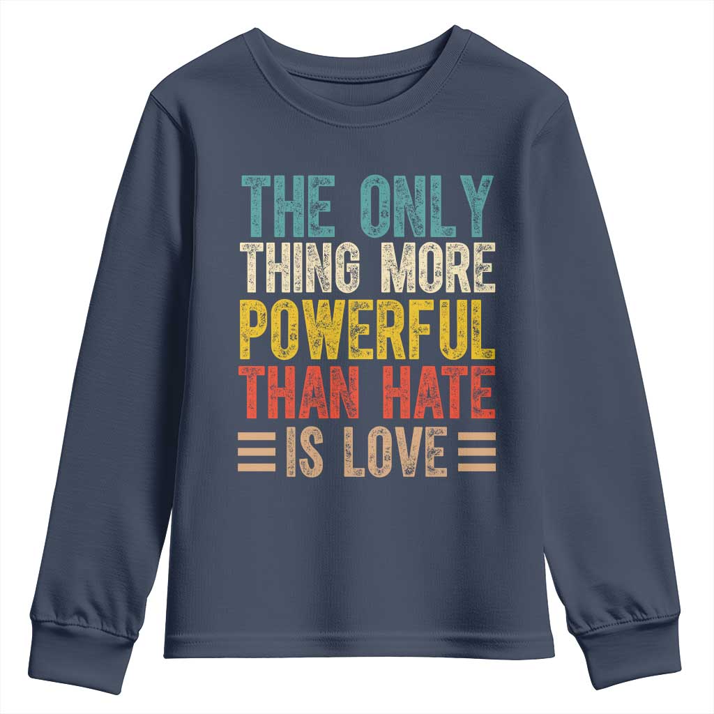 The Only Thing More Powerful Than Hate Is Love Youth Sweatshirt Bold Retro Typography Bunny Inspirational Quote TS02 Navy Print Your Wear