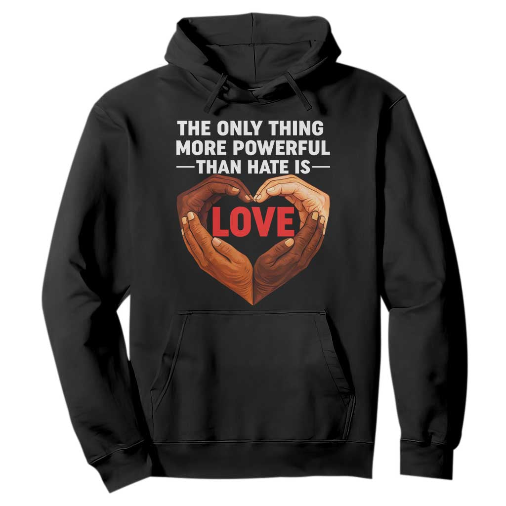 The Only Thing More Powerful Than Hate Is Love Hoodie Heart in Hands Unity Bunny Inspirational Quote TS02 Black Print Your Wear