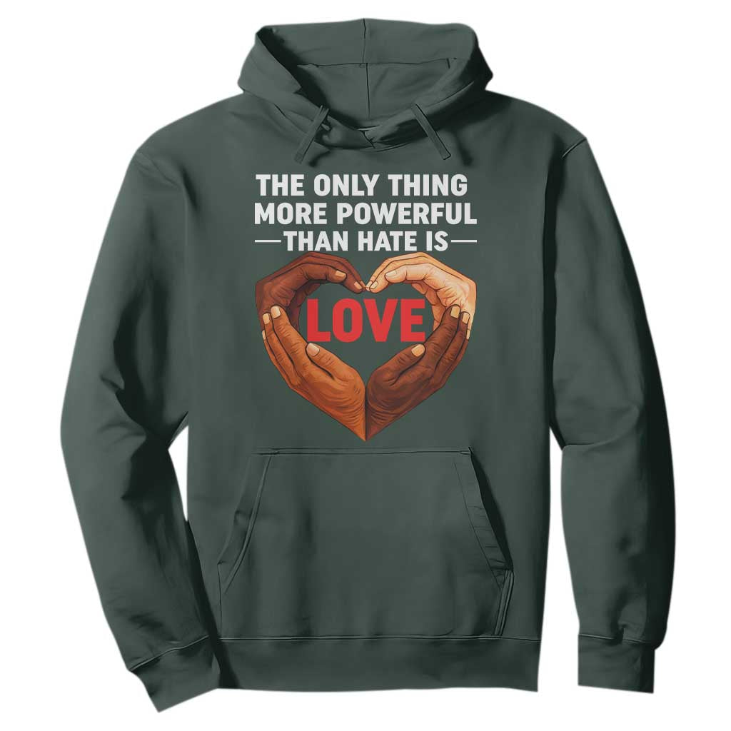 The Only Thing More Powerful Than Hate Is Love Hoodie Heart in Hands Unity Bunny Inspirational Quote TS02 Dark Forest Green Print Your Wear