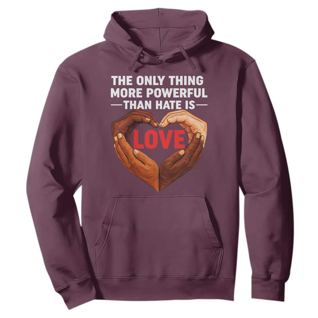 The Only Thing More Powerful Than Hate Is Love Hoodie Heart in Hands Unity Bunny Inspirational Quote TS02 Maroon Print Your Wear
