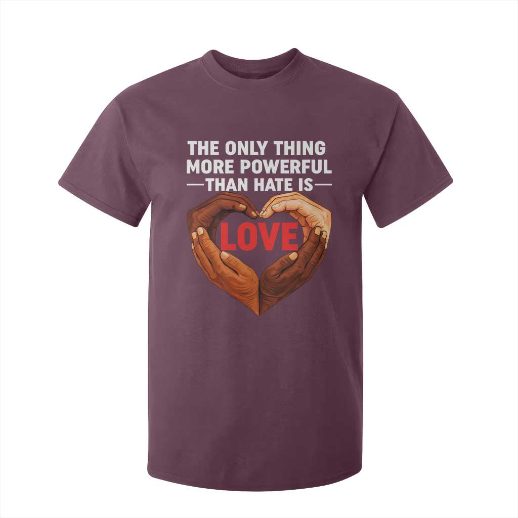 The Only Thing More Powerful Than Hate Is Love T Shirt For Kid Heart in Hands Unity Bunny Inspirational Quote TS02 Maroon Print Your Wear