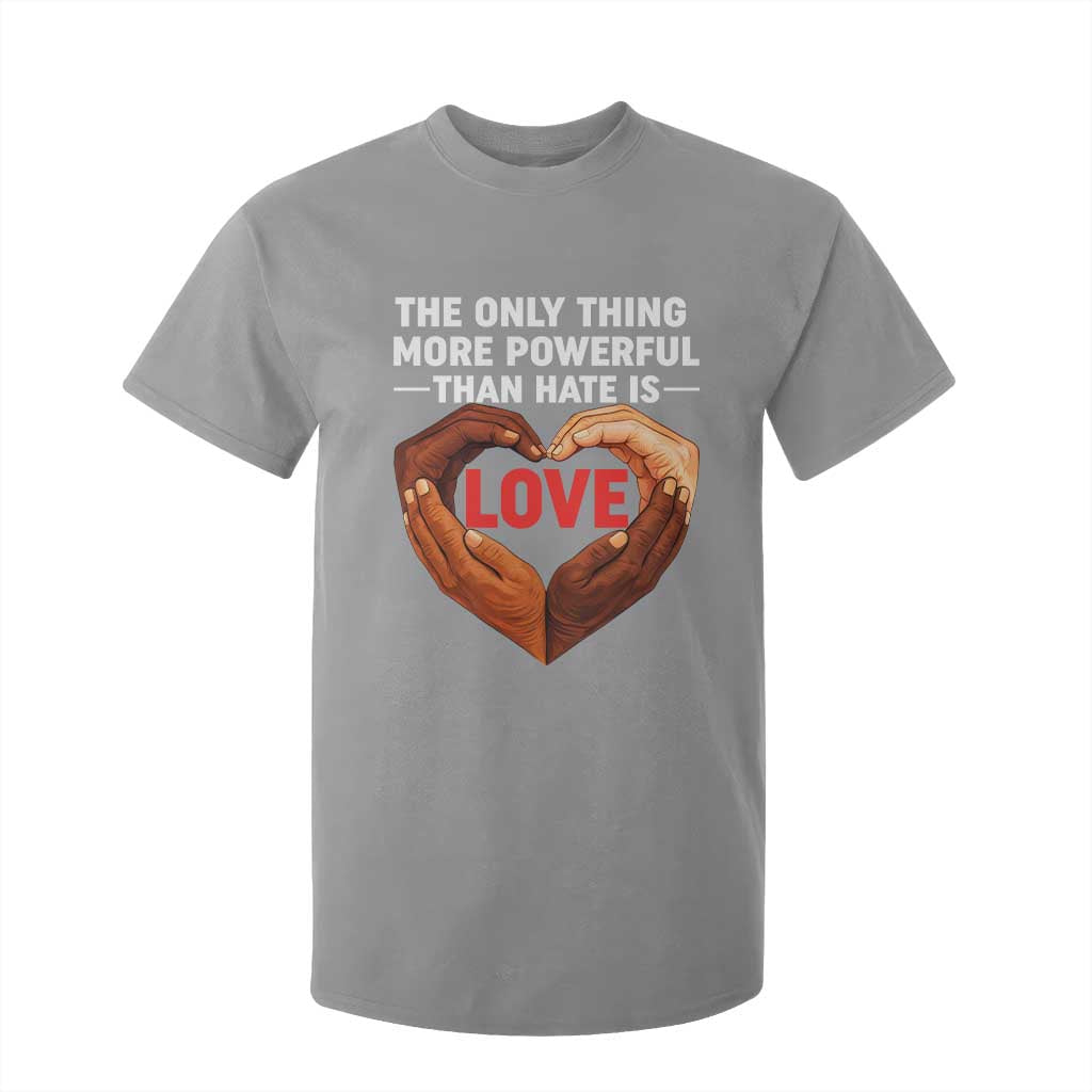 The Only Thing More Powerful Than Hate Is Love T Shirt For Kid Heart in Hands Unity Bunny Inspirational Quote TS02 Sport Gray Print Your Wear