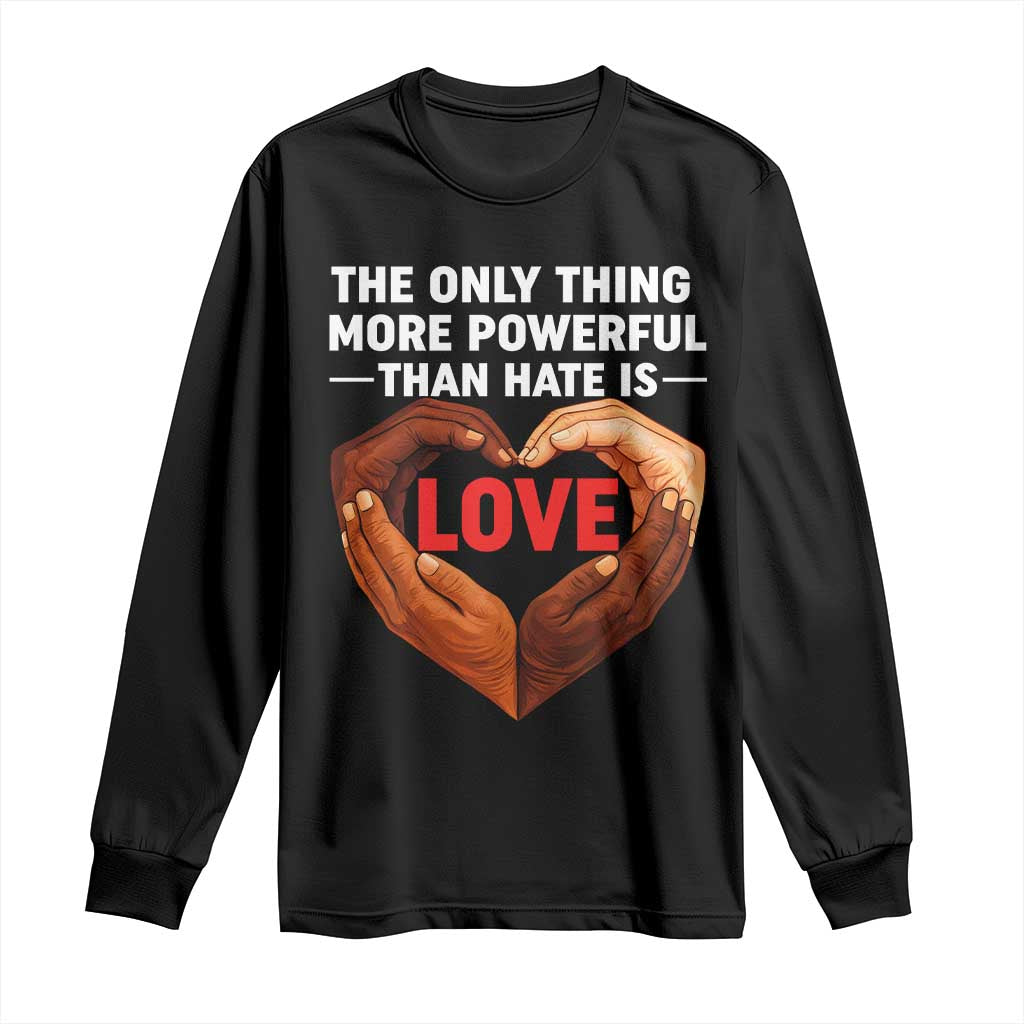 The Only Thing More Powerful Than Hate Is Love Long Sleeve Shirt Heart in Hands Unity Bunny Inspirational Quote TS02 Black Print Your Wear