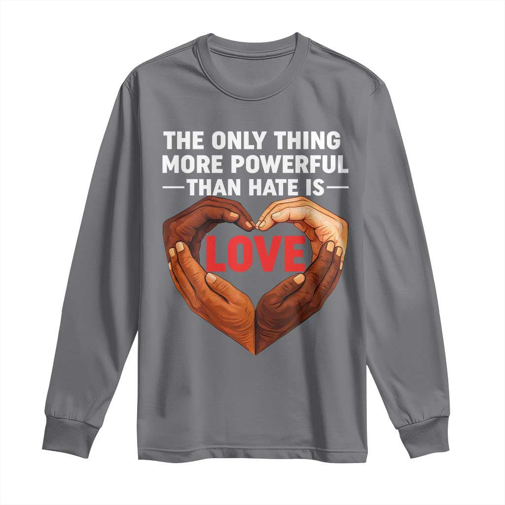 The Only Thing More Powerful Than Hate Is Love Long Sleeve Shirt Heart in Hands Unity Bunny Inspirational Quote TS02 Charcoal Print Your Wear