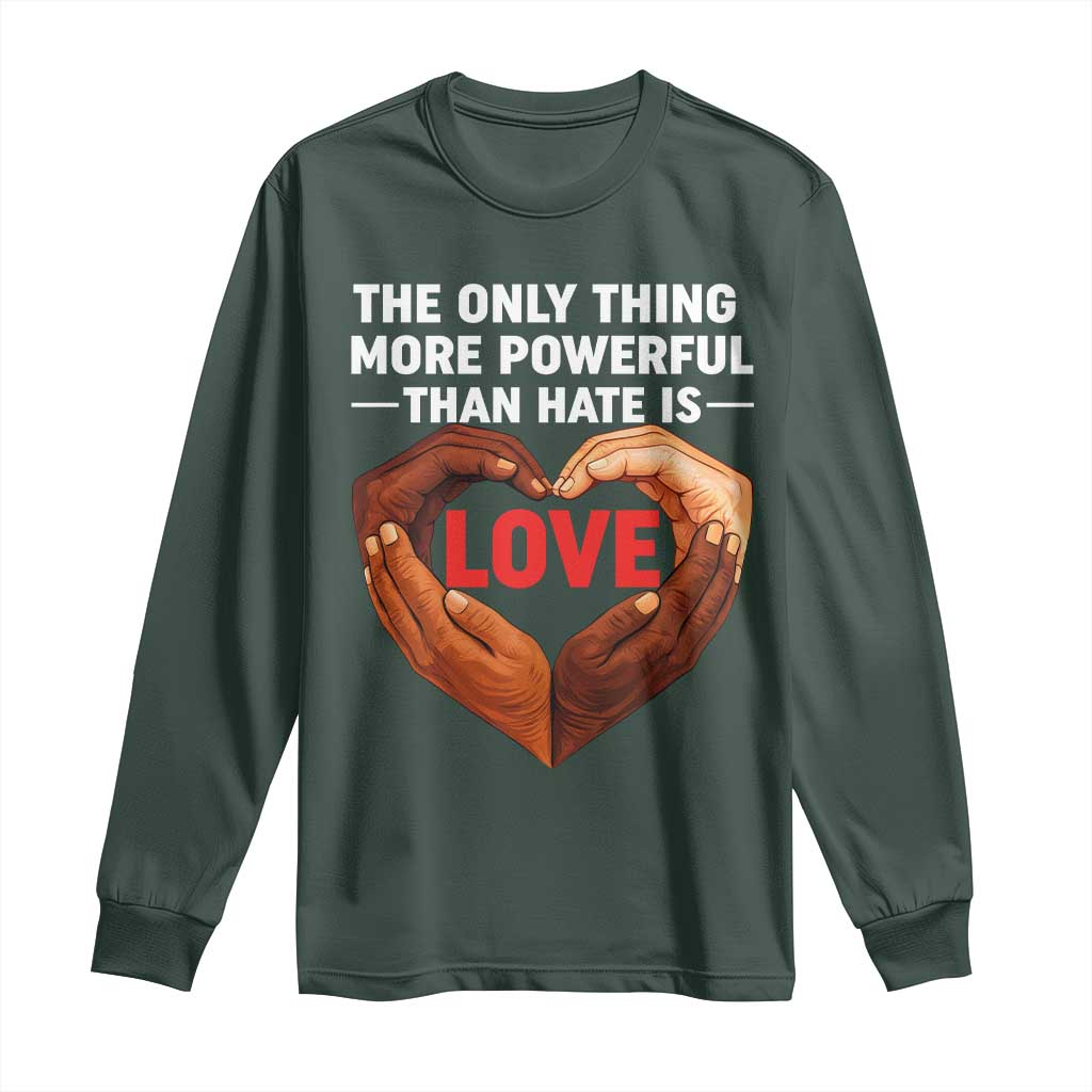 The Only Thing More Powerful Than Hate Is Love Long Sleeve Shirt Heart in Hands Unity Bunny Inspirational Quote TS02 Dark Forest Green Print Your Wear