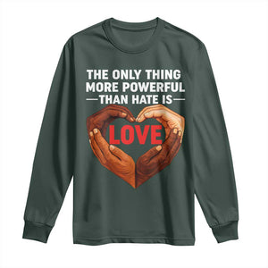 The Only Thing More Powerful Than Hate Is Love Long Sleeve Shirt Heart in Hands Unity Bunny Inspirational Quote TS02 Dark Forest Green Print Your Wear