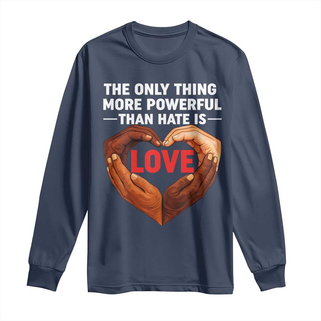 The Only Thing More Powerful Than Hate Is Love Long Sleeve Shirt Heart in Hands Unity Bunny Inspirational Quote TS02 Navy Print Your Wear