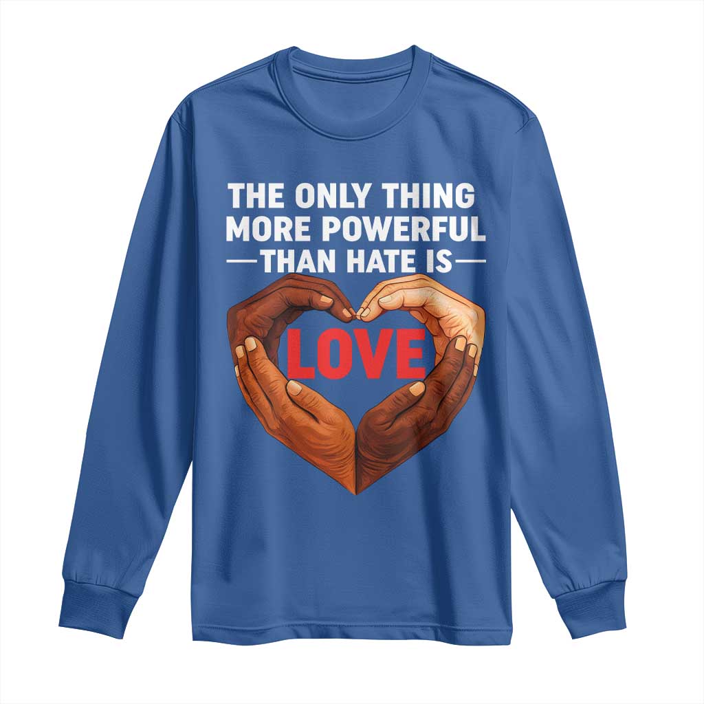The Only Thing More Powerful Than Hate Is Love Long Sleeve Shirt Heart in Hands Unity Bunny Inspirational Quote TS02 Royal Blue Print Your Wear