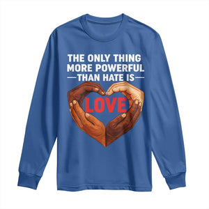 The Only Thing More Powerful Than Hate Is Love Long Sleeve Shirt Heart in Hands Unity Bunny Inspirational Quote TS02 Royal Blue Print Your Wear