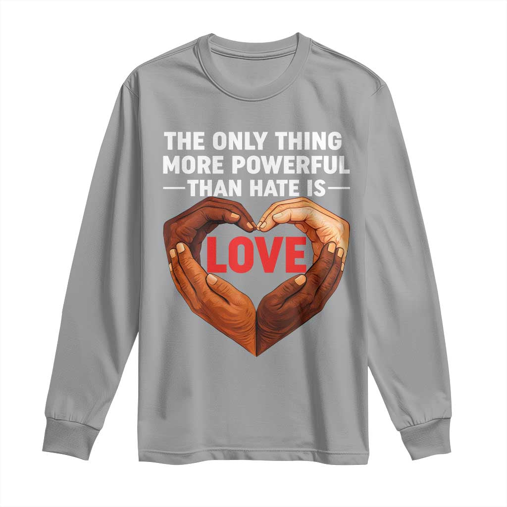 The Only Thing More Powerful Than Hate Is Love Long Sleeve Shirt Heart in Hands Unity Bunny Inspirational Quote TS02 Sport Gray Print Your Wear