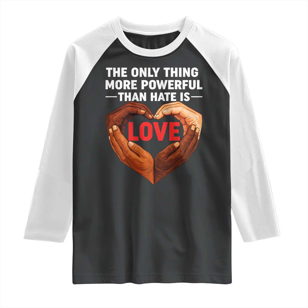 The Only Thing More Powerful Than Hate Is Love Raglan Shirt Heart in Hands Unity Bunny Inspirational Quote TS02 Black White Print Your Wear