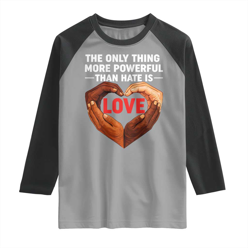 The Only Thing More Powerful Than Hate Is Love Raglan Shirt Heart in Hands Unity Bunny Inspirational Quote TS02 Sport Gray Black Print Your Wear