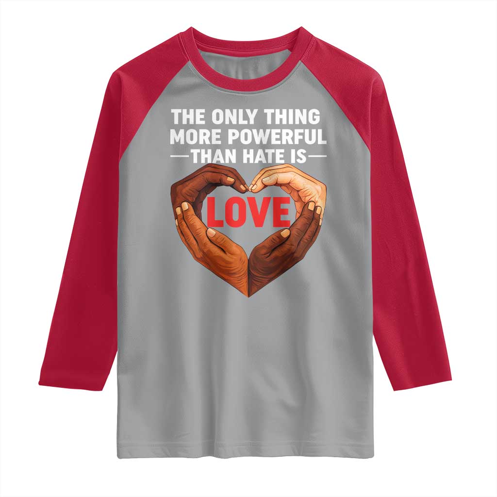 The Only Thing More Powerful Than Hate Is Love Raglan Shirt Heart in Hands Unity Bunny Inspirational Quote TS02 Sport Gray Red Print Your Wear