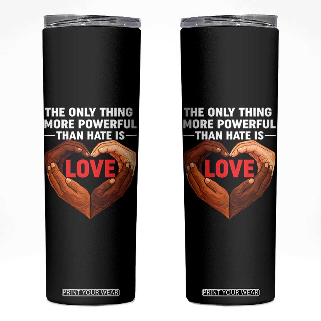 The Only Thing More Powerful Than Hate Is Love Skinny Tumbler Heart in Hands Unity Bunny Inspirational Quote TS02 Black Print Your Wear