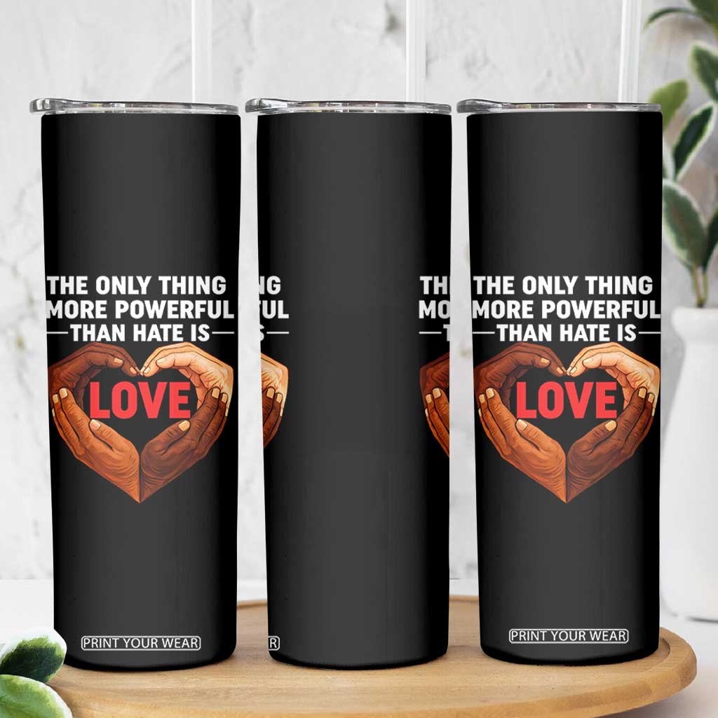 The Only Thing More Powerful Than Hate Is Love Skinny Tumbler Heart in Hands Unity Bunny Inspirational Quote TS02 Print Your Wear