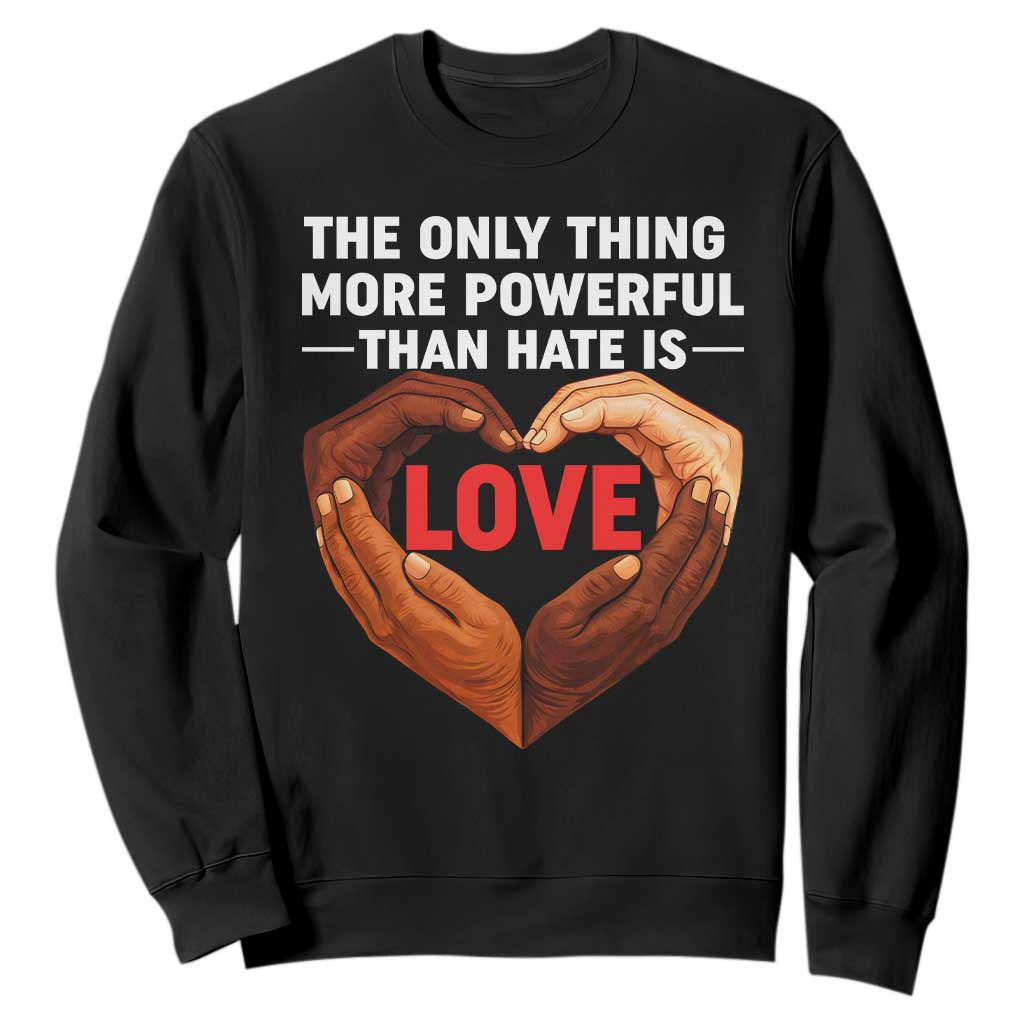 The Only Thing More Powerful Than Hate Is Love Sweatshirt Heart in Hands Unity Bunny Inspirational Quote TS02 Black Print Your Wear