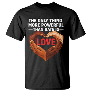 The Only Thing More Powerful Than Hate Is Love T Shirt Heart in Hands Unity Bunny Inspirational Quote TS02 Black Print Your Wear