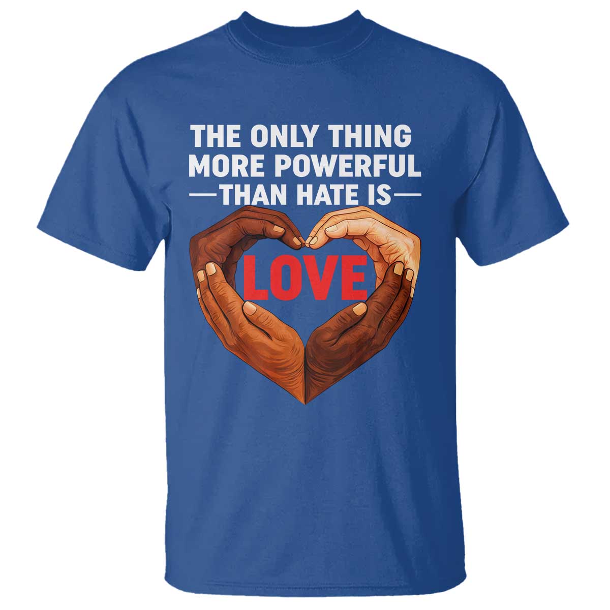 The Only Thing More Powerful Than Hate Is Love T Shirt Heart in Hands Unity Bunny Inspirational Quote TS02 Royal Blue Print Your Wear