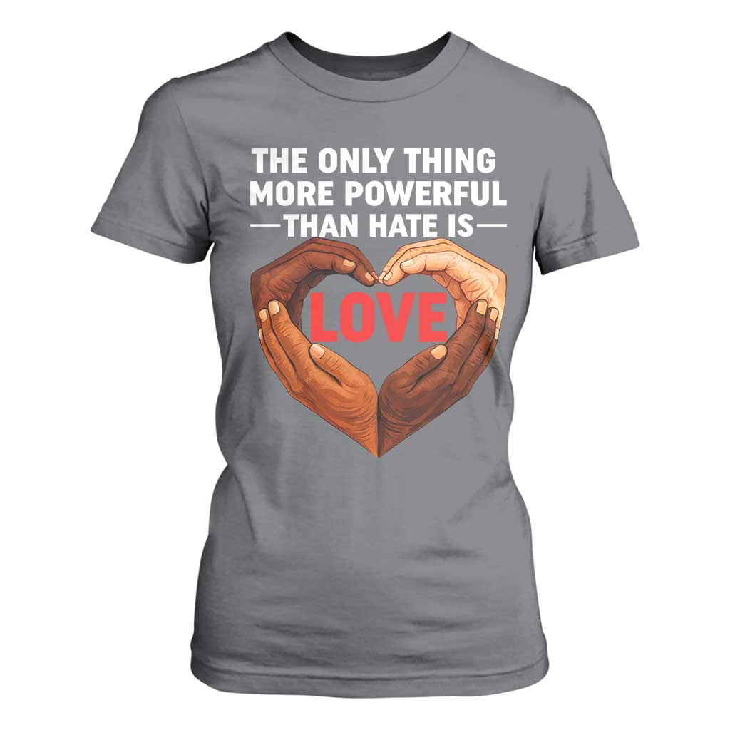 The Only Thing More Powerful Than Hate Is Love T Shirt For Women Heart in Hands Unity Bunny Inspirational Quote TS02 Charcoal Print Your Wear