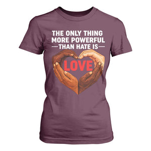 The Only Thing More Powerful Than Hate Is Love T Shirt For Women Heart in Hands Unity Bunny Inspirational Quote TS02 Maroon Print Your Wear