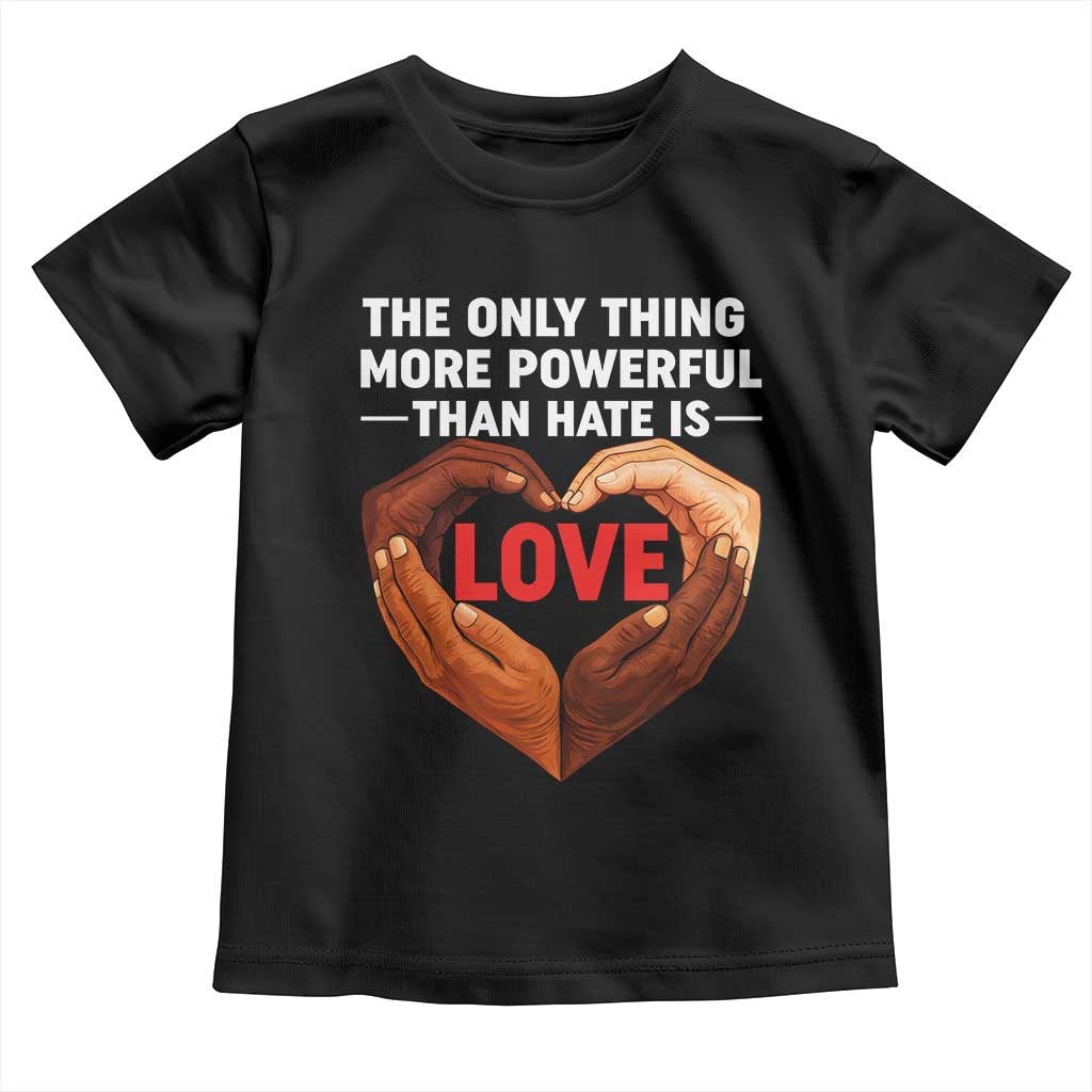 The Only Thing More Powerful Than Hate Is Love Toddler T Shirt Heart in Hands Unity Bunny Inspirational Quote TS02 Black Print Your Wear